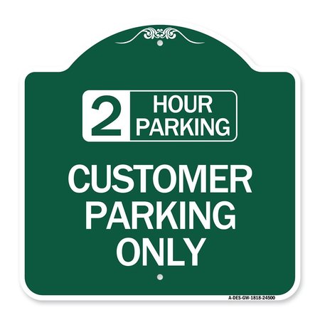 SIGNMISSION 2 Hour Parking-Customer Parking Only, Green & White Aluminum Sign, 18" x 18", GW-1818-24500 A-DES-GW-1818-24500